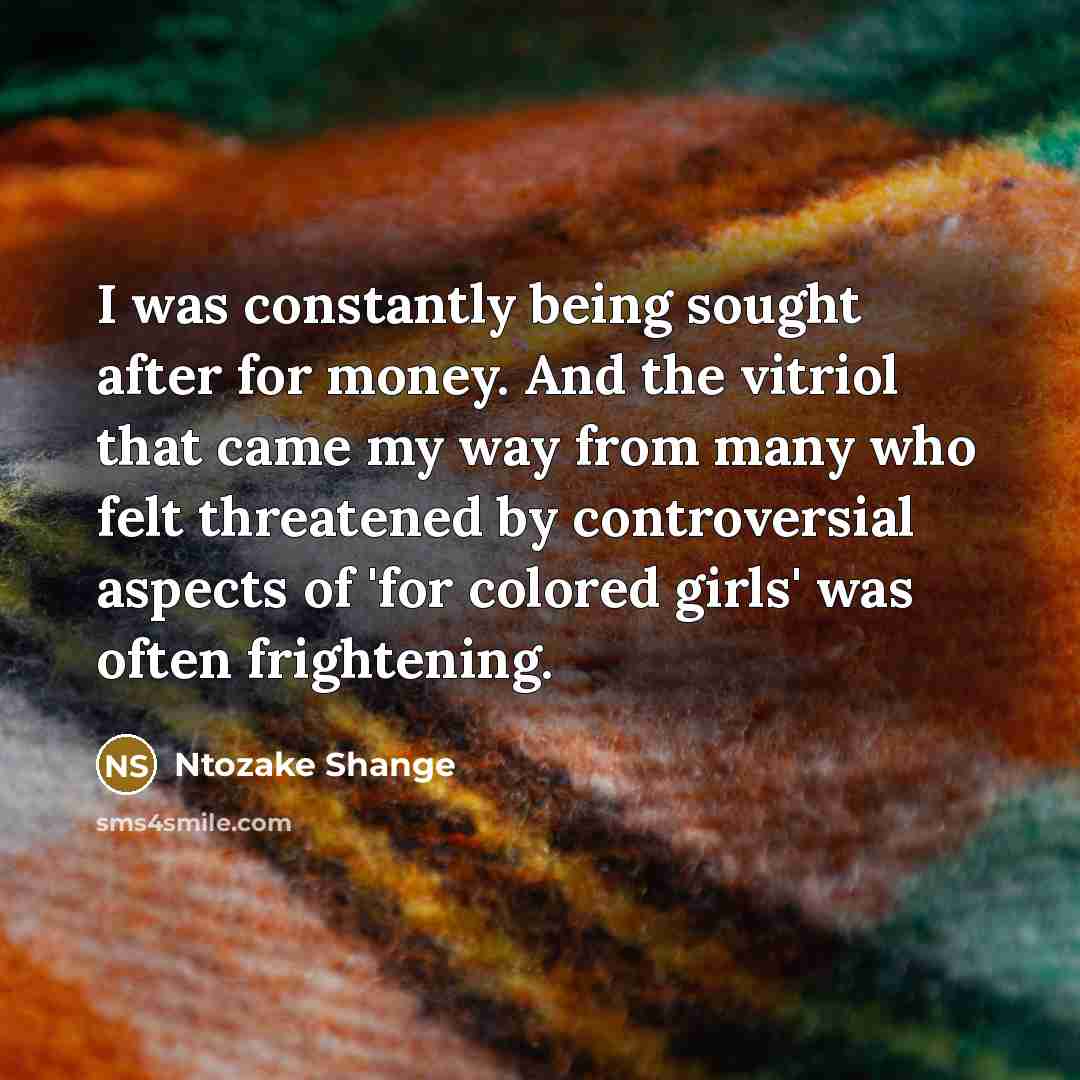 “I was constantly being sought after for money. And the…” quote by Ntozake Shange