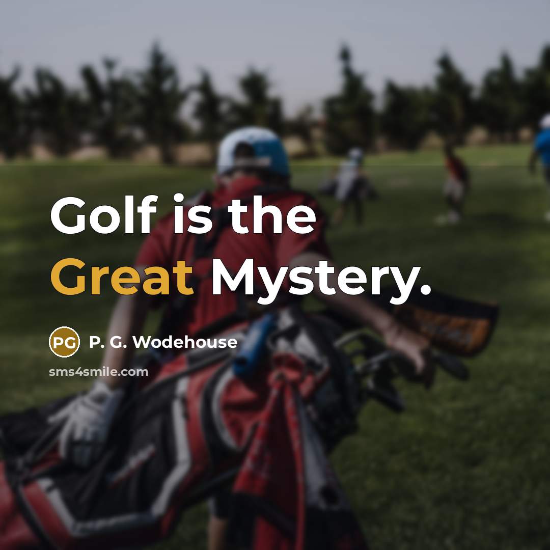 “Golf is the Great Mystery.…” quote by P. G. Wodehouse