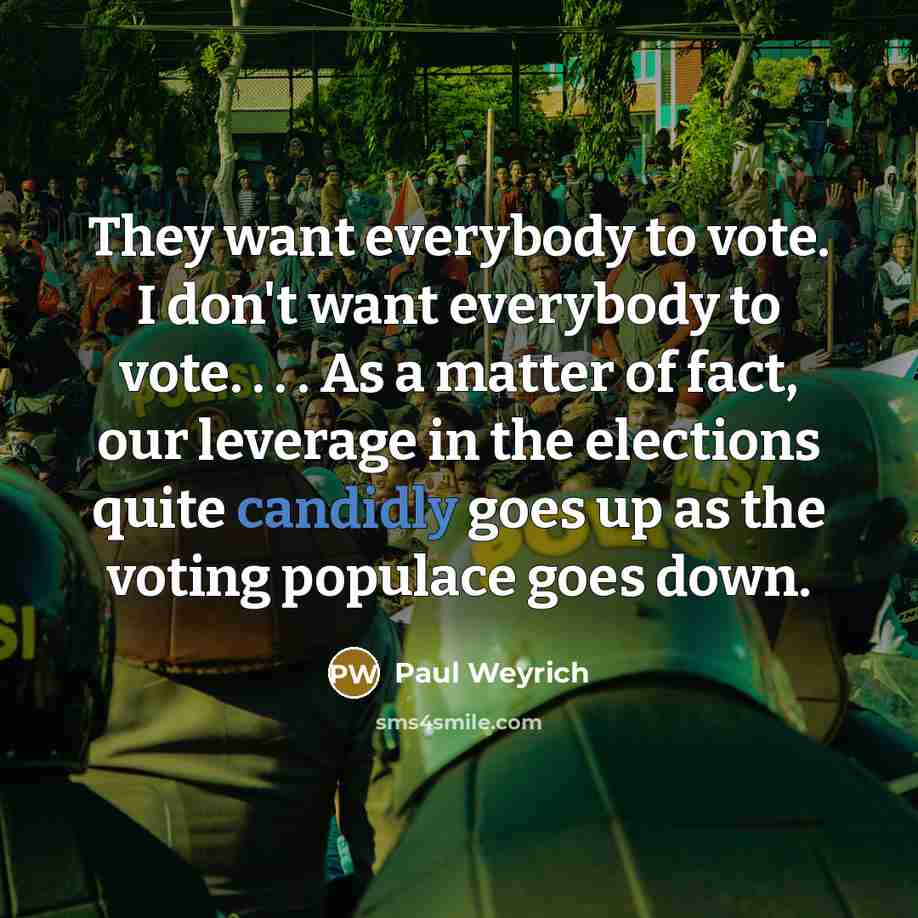 “They want everybody to vote. I don't want everybody to…” quote by Paul Weyrich