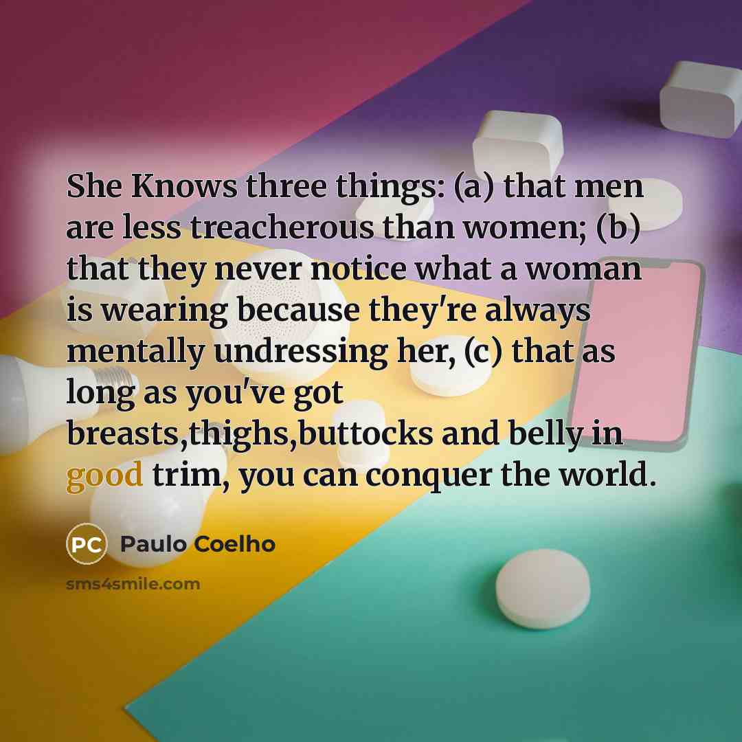 “She Knows three things: (a) that men are less treacherous…” quote by Paulo Coelho