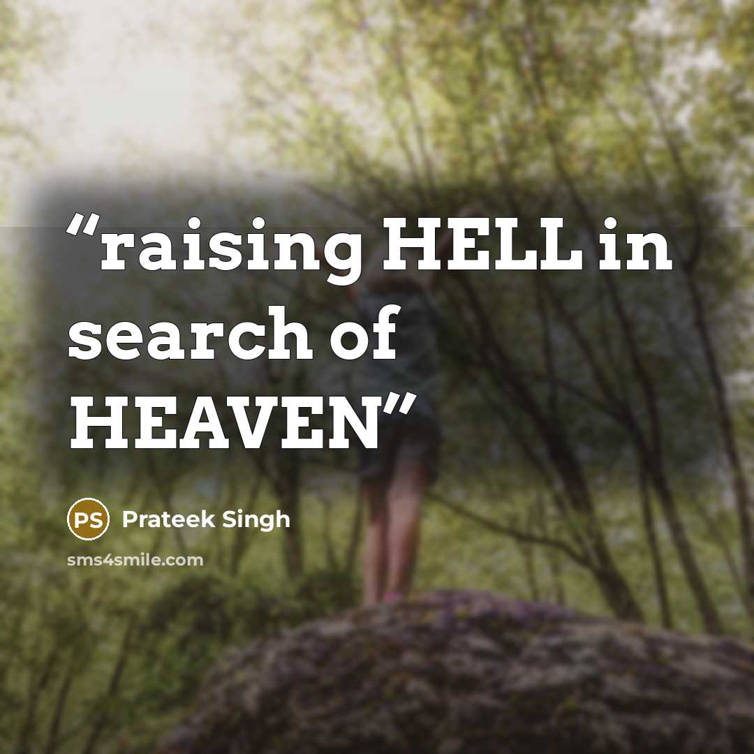 “raising HELL in search of HEAVEN” quote by Prateek Singh