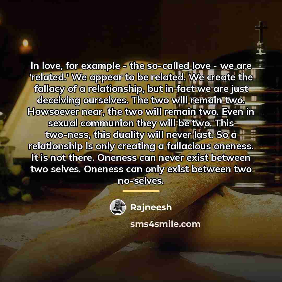 “In love, for example - the so-called love - we…” quote by Rajneesh