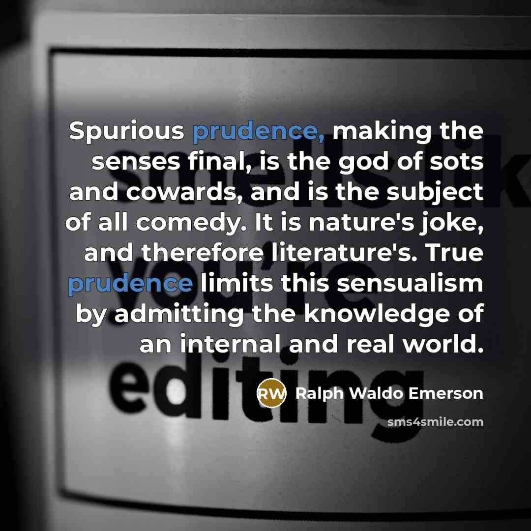 “Spurious prudence, making the senses final, is the god of…” quote by Ralph Waldo Emerson