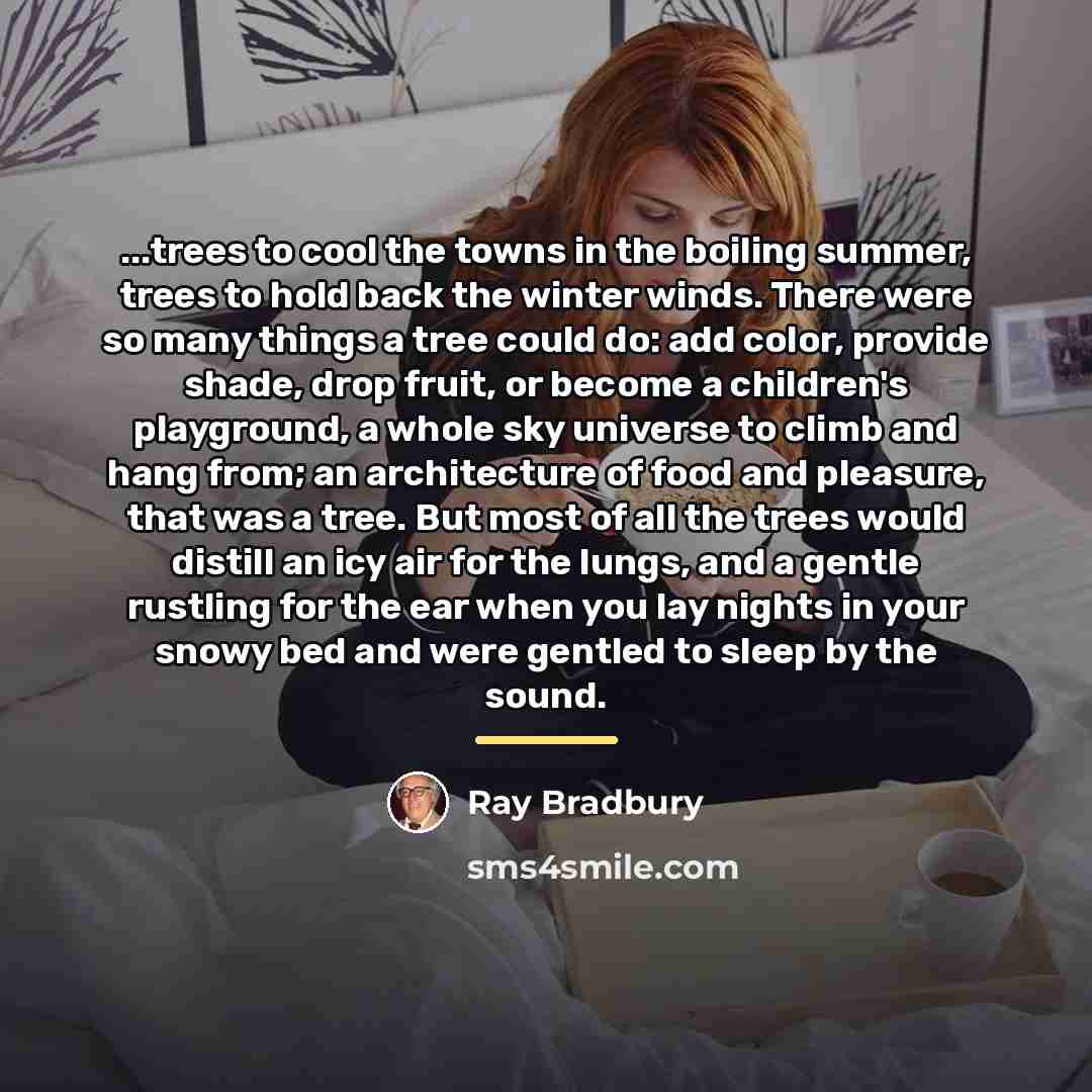 “...trees to cool the towns in the boiling summer, trees…” quote by Ray Bradbury