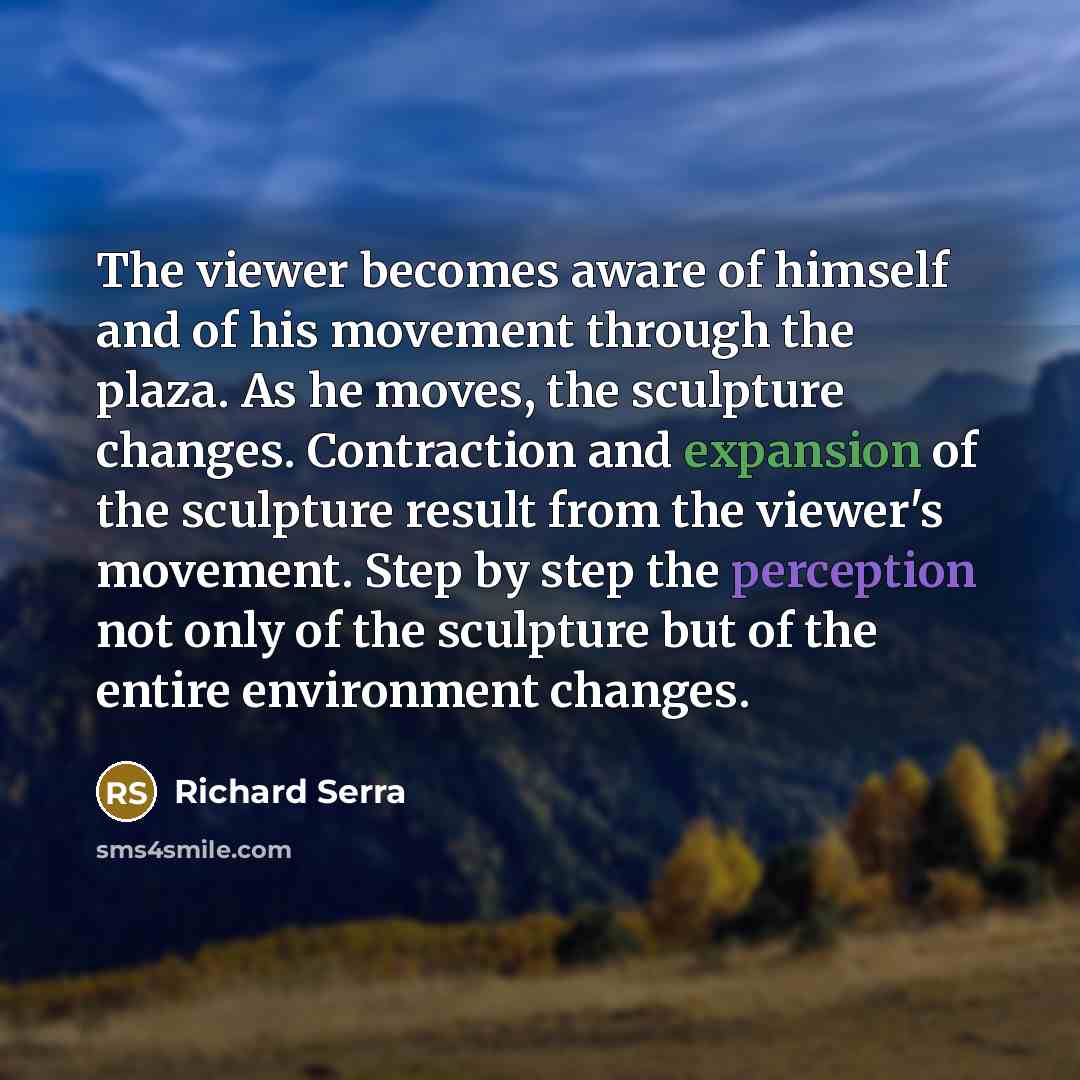 “The viewer becomes aware of himself and of his movement…” quote by Richard Serra