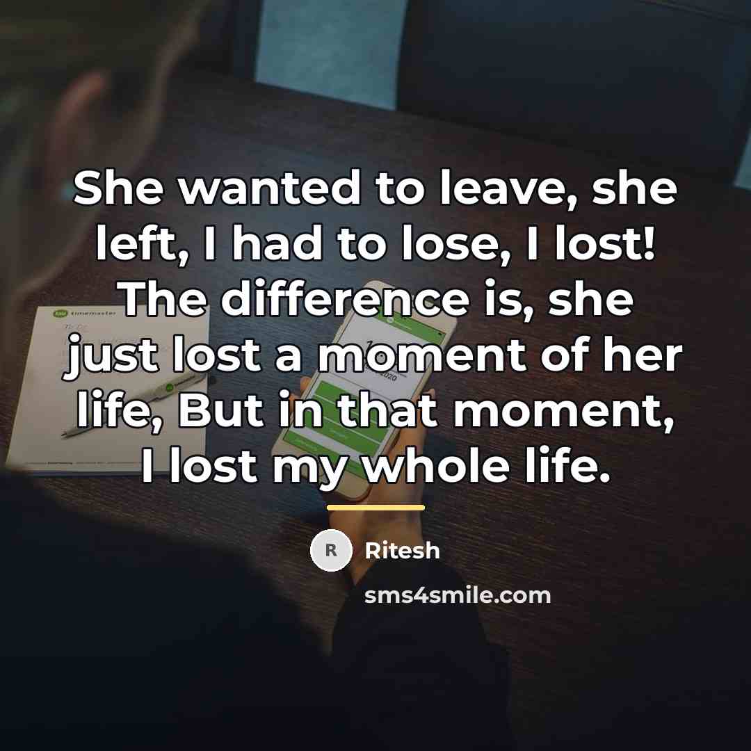 “She wanted to leave, she left, I had to lose,…” quote by Ritesh