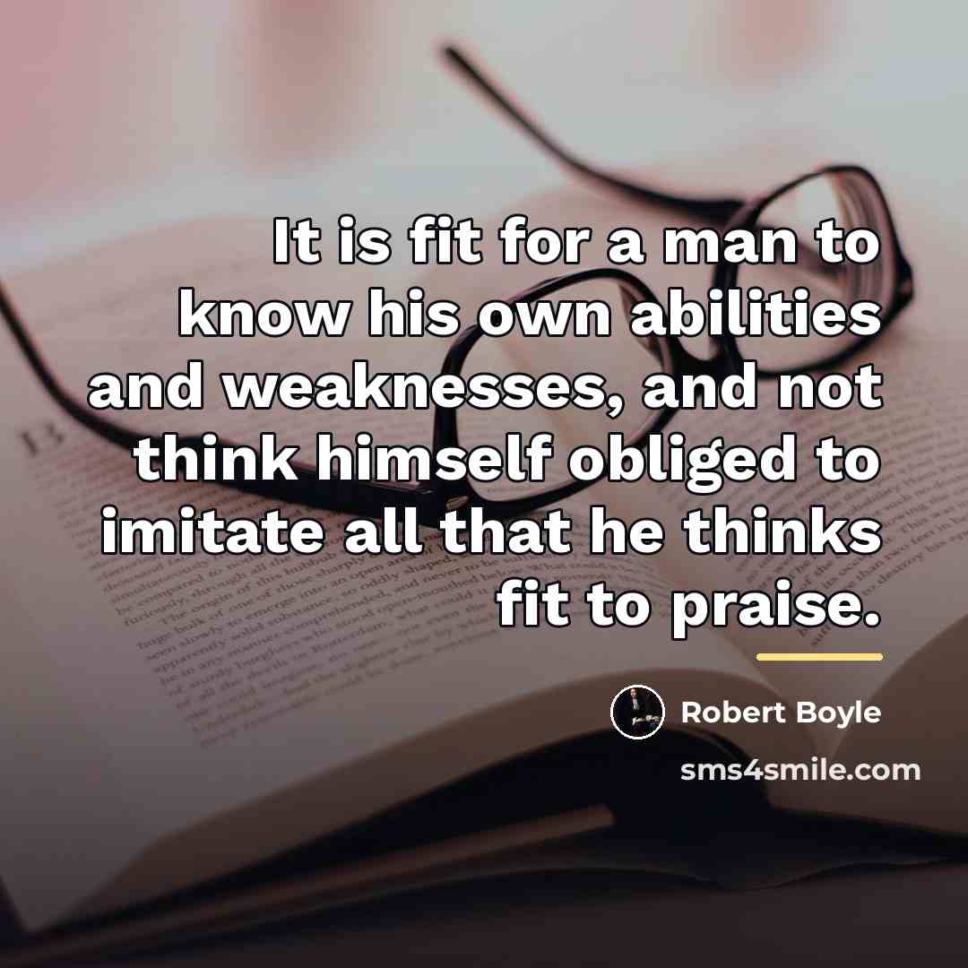 “It is fit for a man to know his own…” quote by Robert Boyle