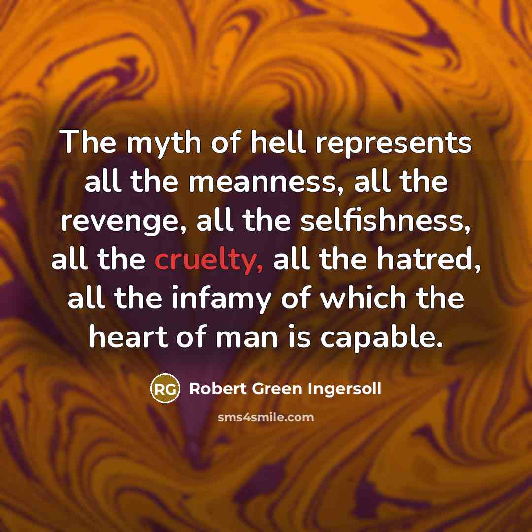 “The myth of hell represents all the meanness, all the…” quote by Robert Green Ingersoll