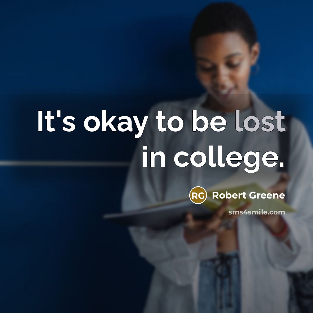“It's okay to be lost in college.…” quote by Robert Greene