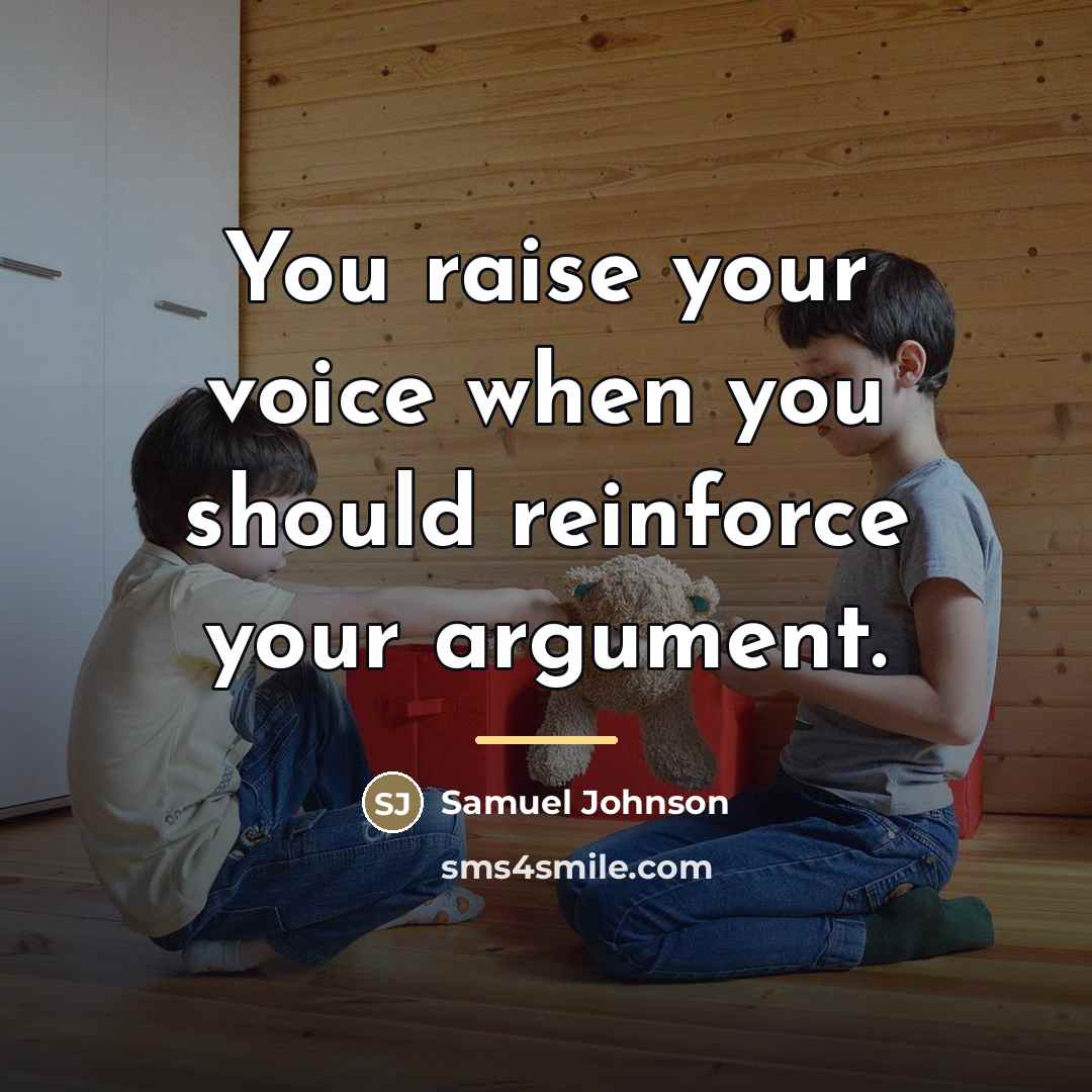 “You raise your voice when you should reinforce your argument.…” quote by Samuel Johnson