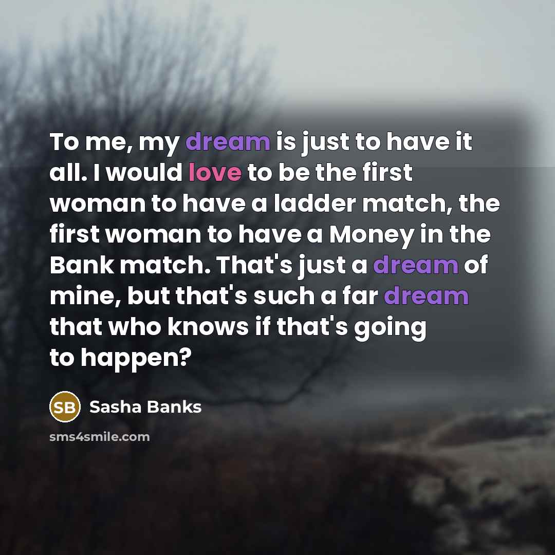 “To me, my dream is just to have it all.…” quote by Sasha Banks