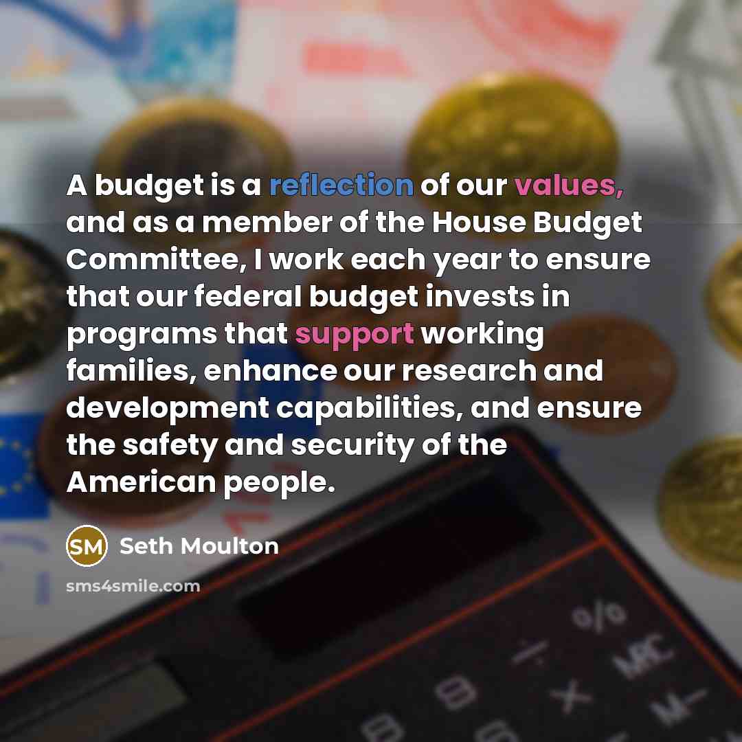 “A budget is a reflection of our values, and as…” quote by Seth Moulton
