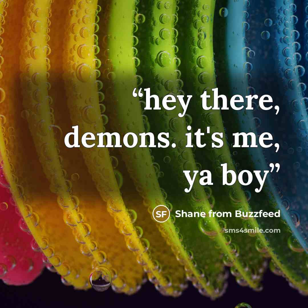 “hey there, demons. it's me, ya boy” quote by Shane from Buzzfeed