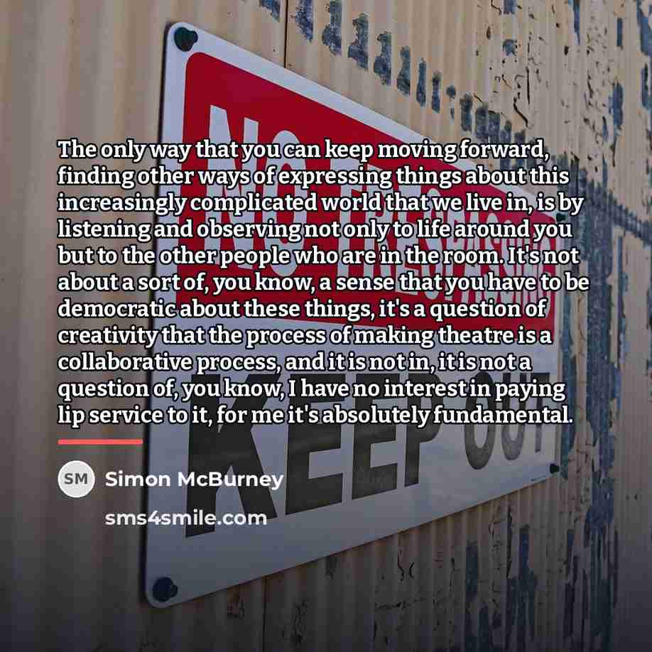 “The only way that you can keep moving forward, finding…” quote by Simon McBurney
