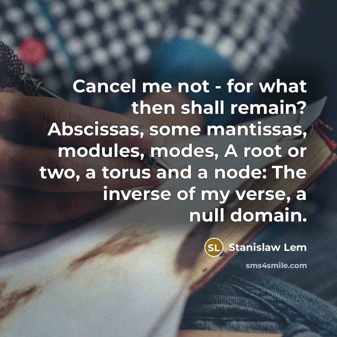 “Cancel me not - for what then shall remain? Abscissas,…” quote by Stanislaw Lem
