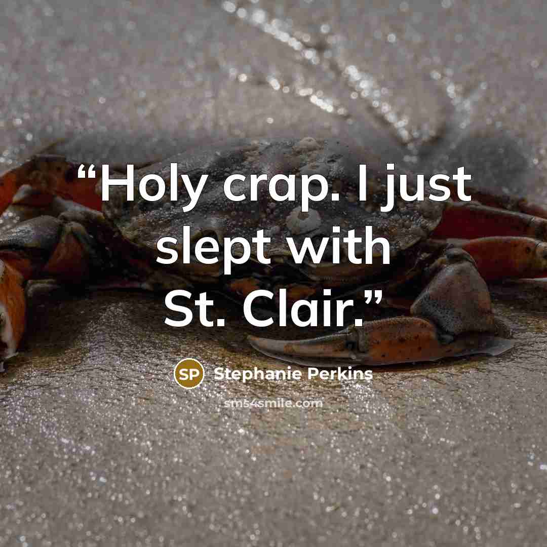“Holy crap. I just slept with St. Clair.” quote by Stephanie Perkins