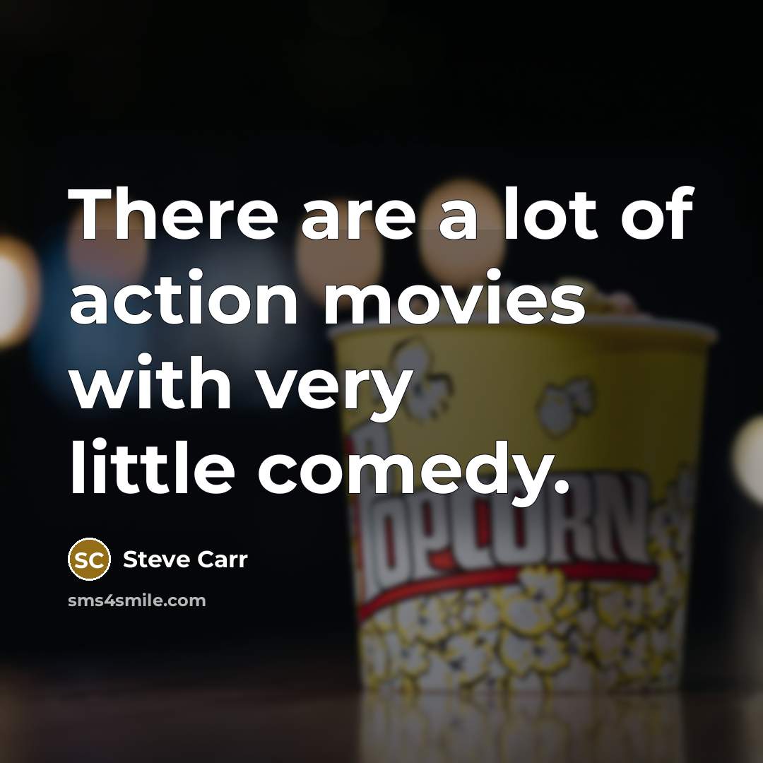 “There are a lot of action movies with very little…” quote by Steve Carr