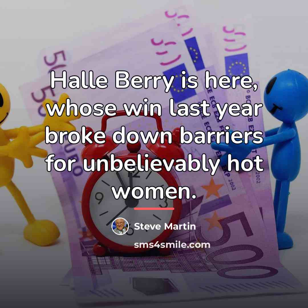 “Halle Berry is here, whose win last year broke down…” quote by Steve Martin