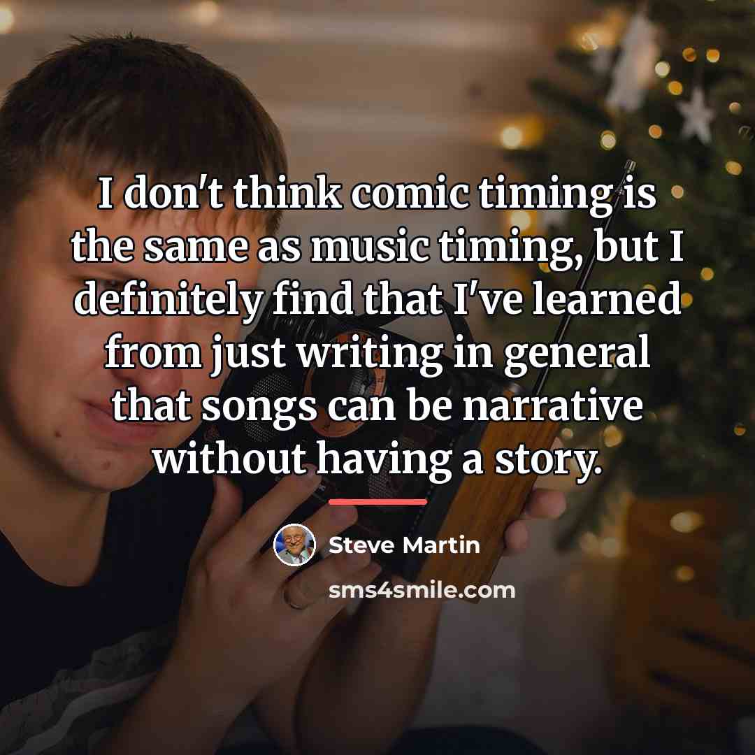 “I don't think comic timing is the same as music…” quote by Steve Martin