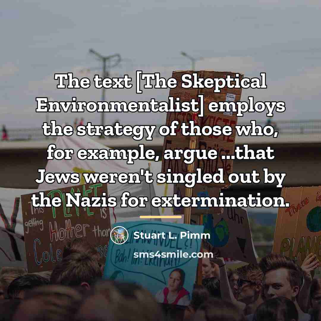 “The text [The Skeptical Environmentalist] employs the strategy of those…” quote by Stuart L. Pimm