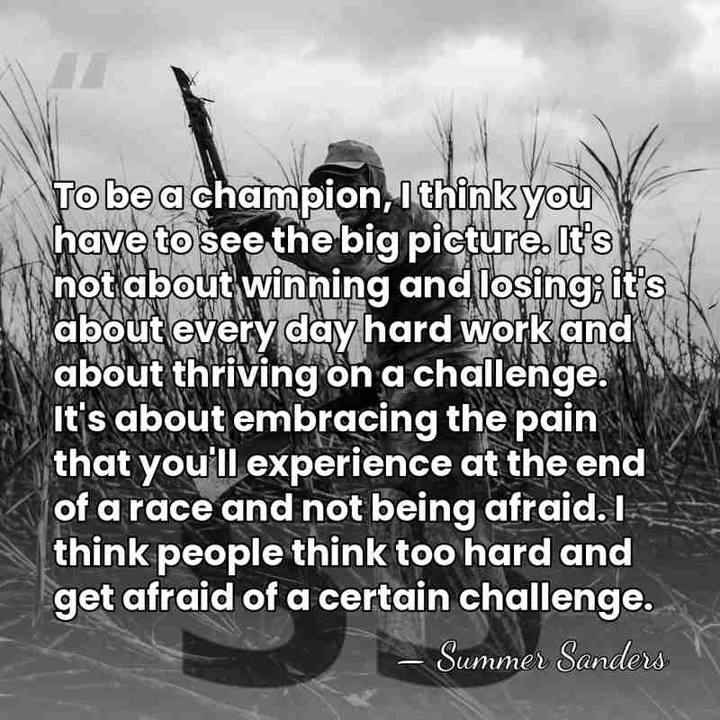 To be a champion, I think you have to see the big&hellip; - Summer Sanders