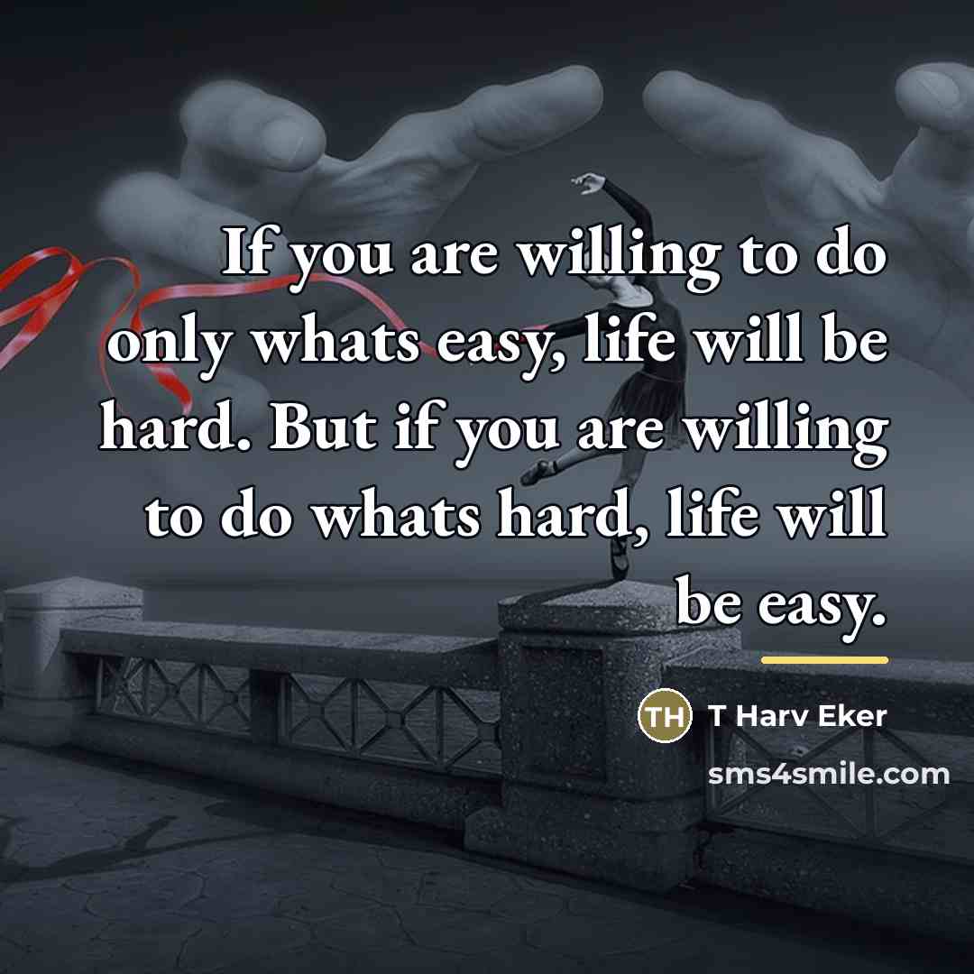 “If you are willing to do only whats easy, life…” quote by Anonymous