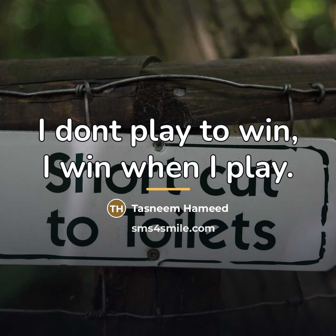“I dont play to win, I win when I play.…” quote by Tasneem Hameed