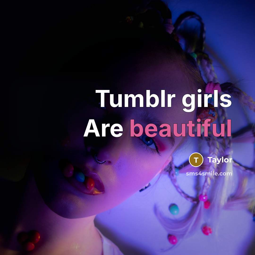 “Tumblr girls Are beautiful” quote by Taylor
