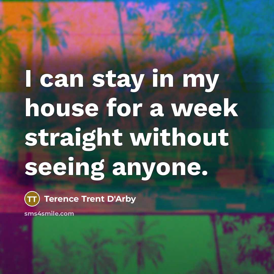 “I can stay in my house for a week straight…” quote by Terence Trent D'Arby