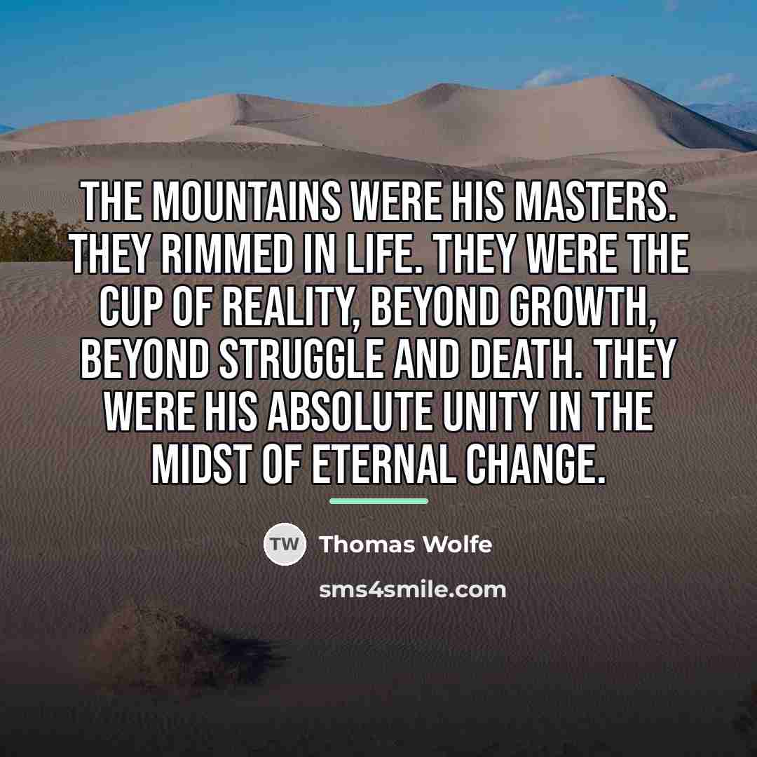 “The mountains were his masters. They rimmed in life. They…” quote by Thomas Wolfe