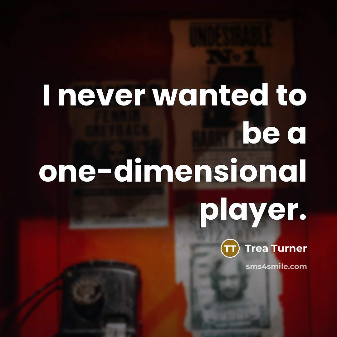 “I never wanted to be a one-dimensional player.…” quote by Trea Turner
