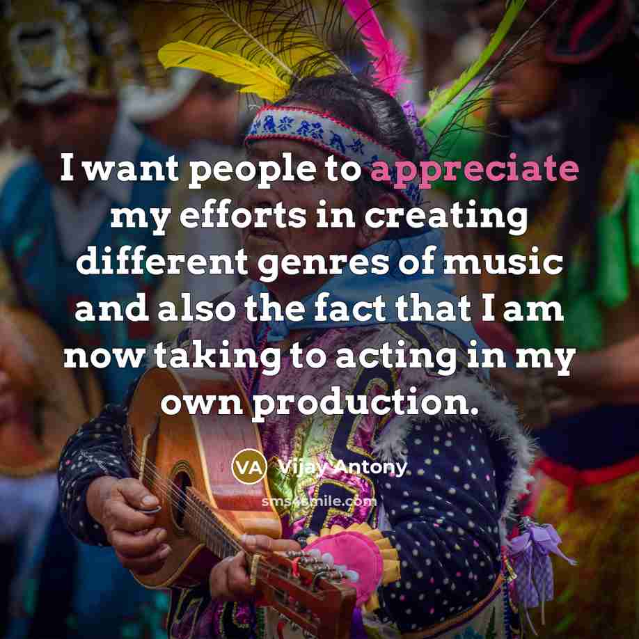“I want people to appreciate my efforts in creating different…” quote by Vijay Antony