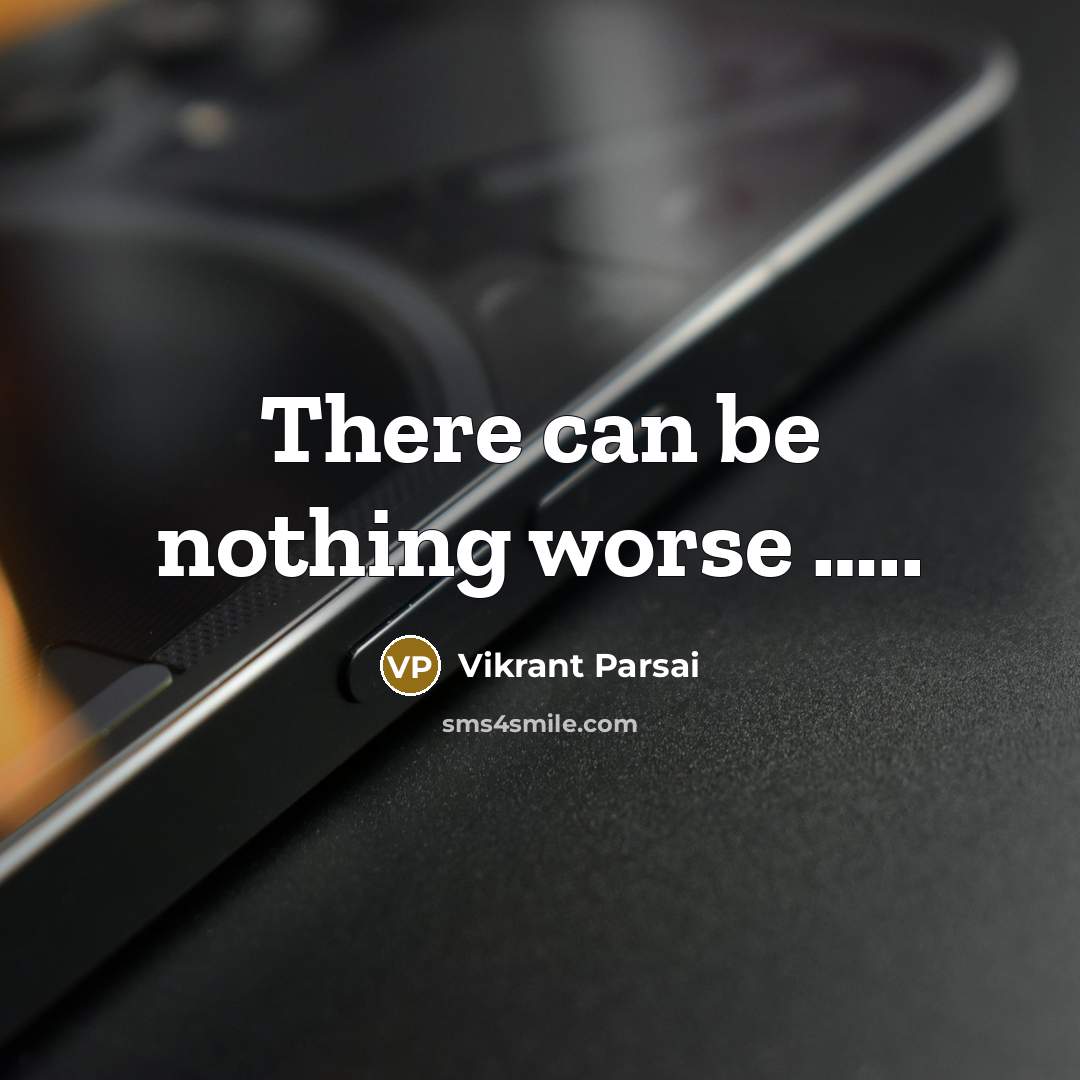 “There can be nothing worse ..........…” quote by Vikrant Parsai