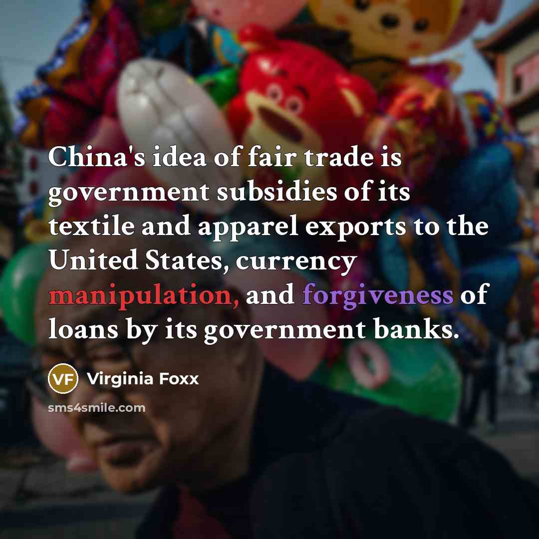 “China's idea of fair trade is government subsidies of its…” quote by Virginia Foxx