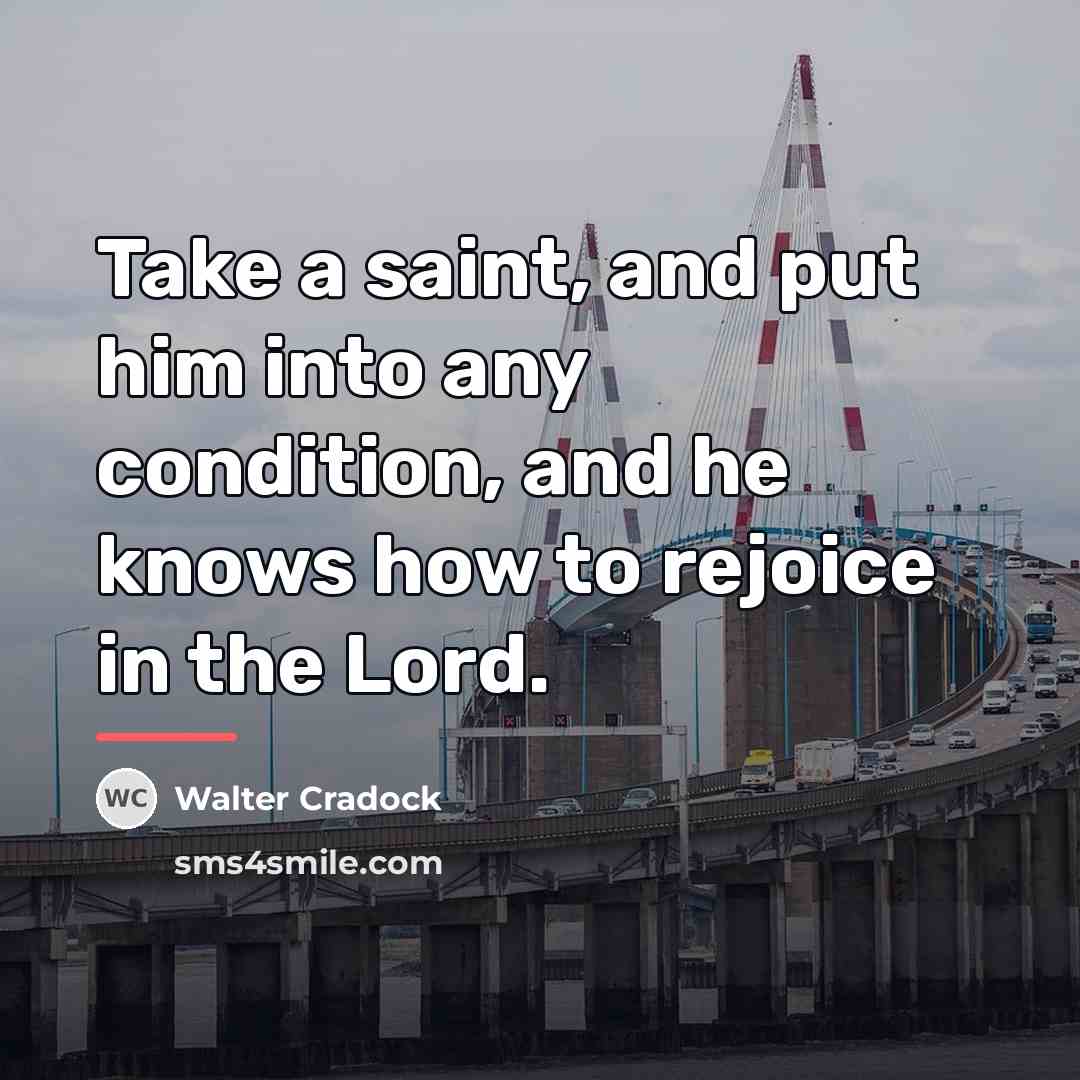 “Take a saint, and put him into any condition, and…” quote by Walter Cradock