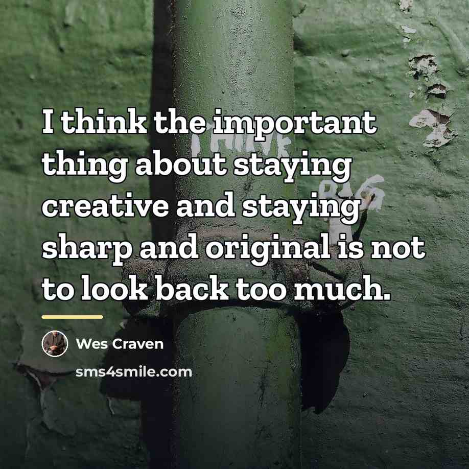 “I think the important thing about staying creative and staying…” quote by Wes Craven