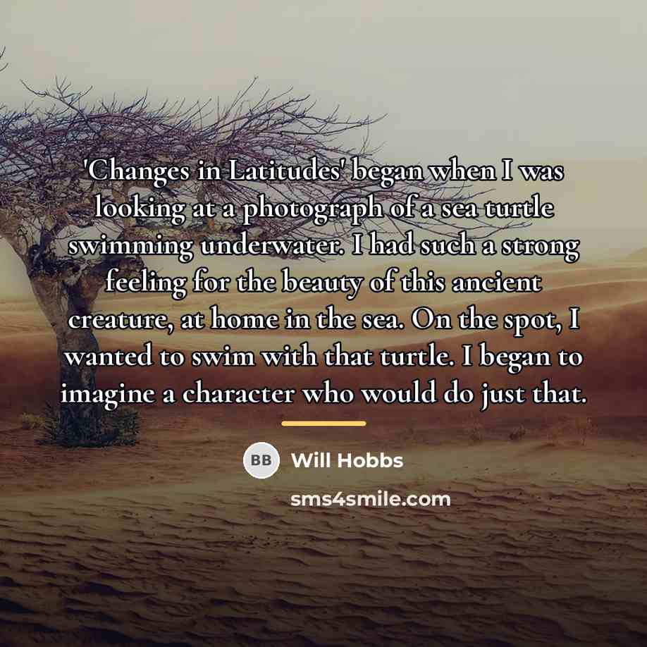 “'Changes in Latitudes' began when I was looking at a…” quote by Will Hobbs