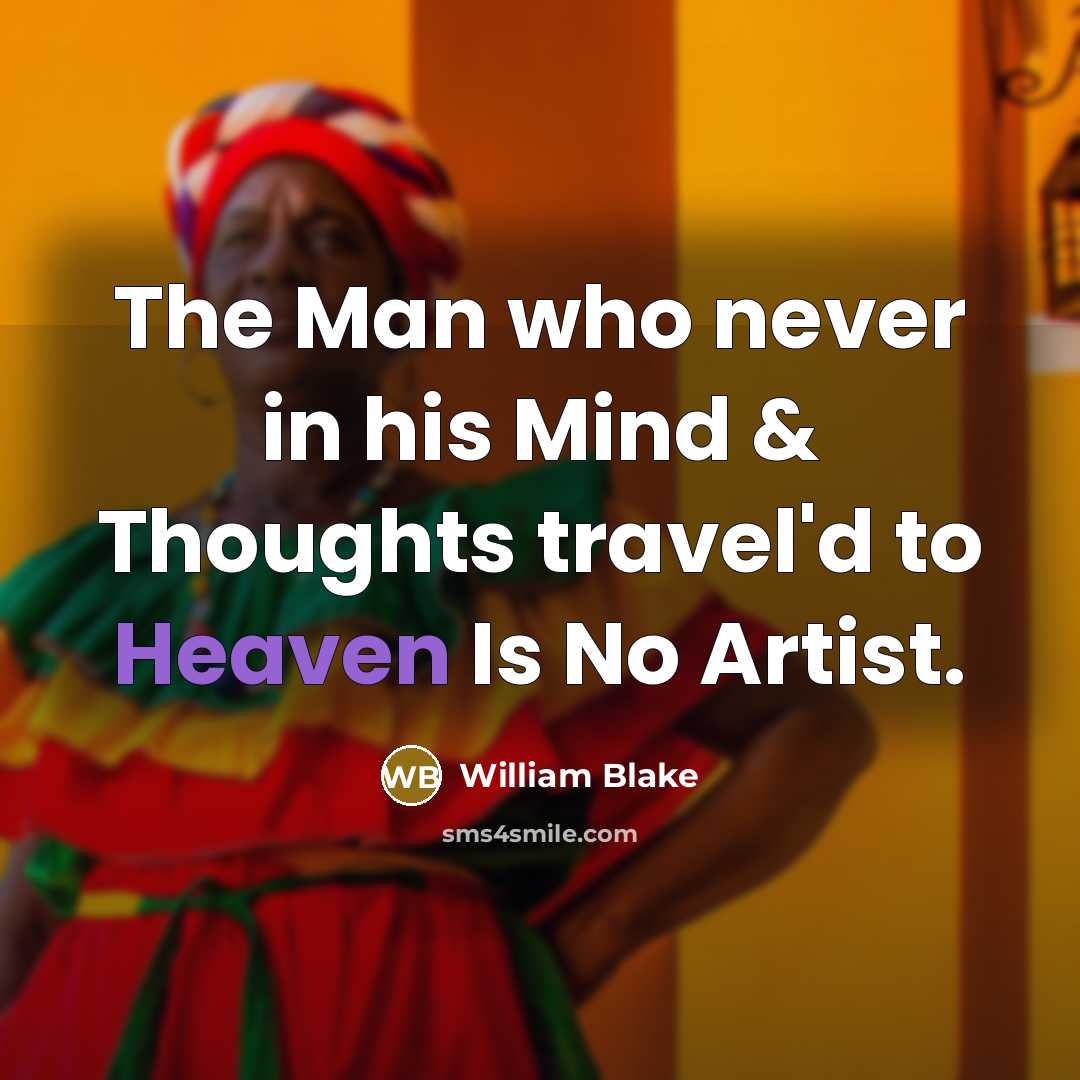 “The Man who never in his Mind & Thoughts travel'd…” quote by William Blake