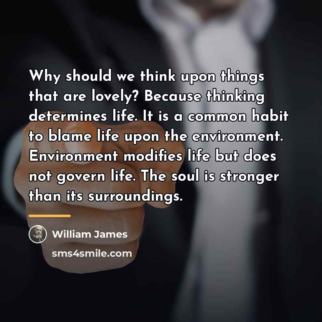 “Why should we think upon things that are lovely? Because…” quote by William James