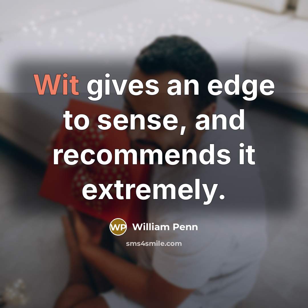 “Wit gives an edge to sense, and recommends it extremely.…” quote by William Penn