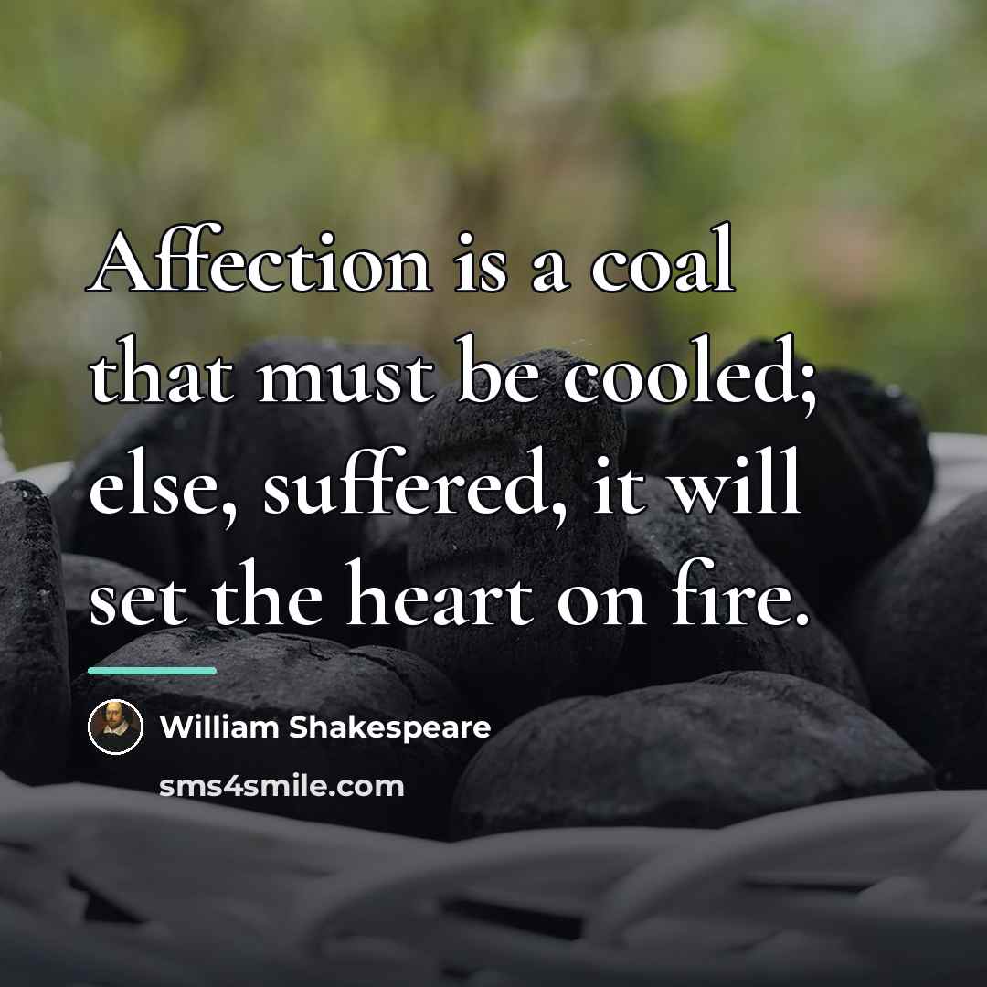 “Affection is a coal that must be cooled; else, suffered,…” quote by William Shakespeare