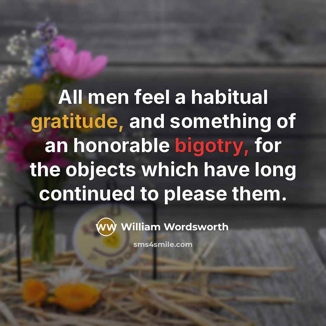 “All men feel a habitual gratitude, and something of an…” quote by William Wordsworth