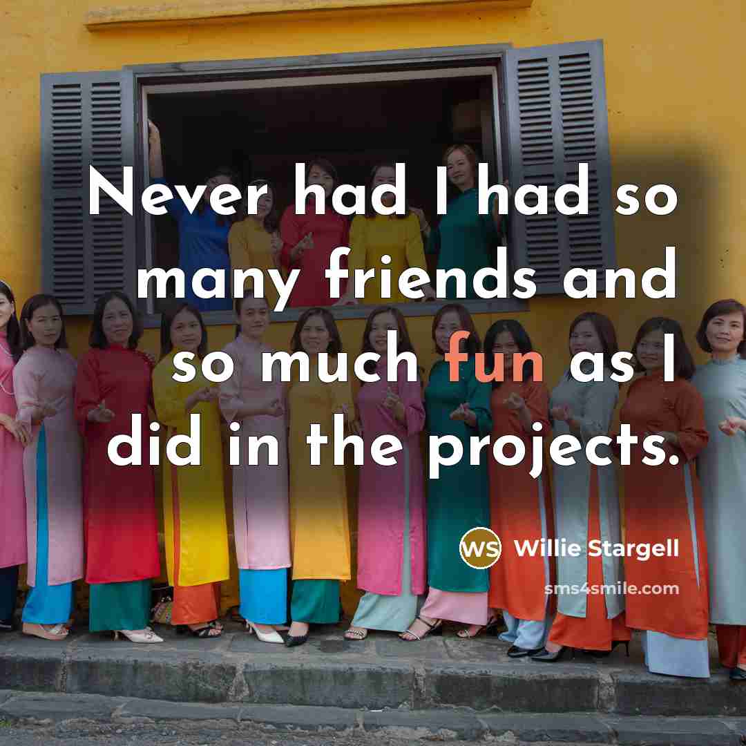 “Never had I had so many friends and so much…” quote by Willie Stargell