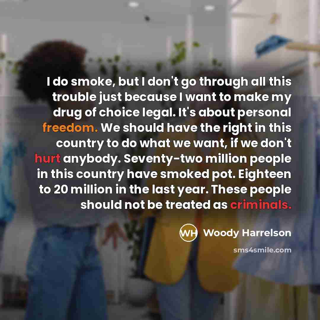 “I do smoke, but I don't go through all this…” quote by Woody Harrelson