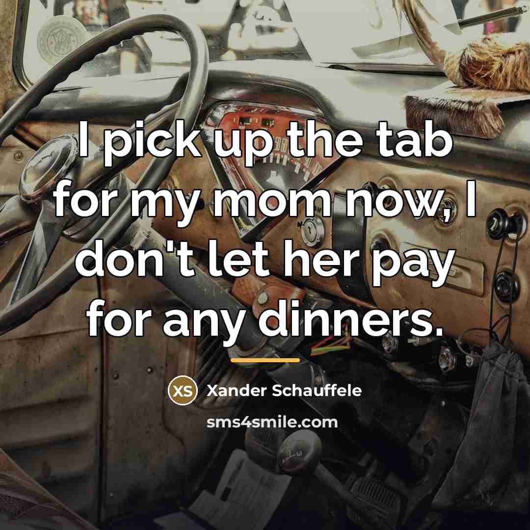 “I pick up the tab for my mom now, I…” quote by Xander Schauffele