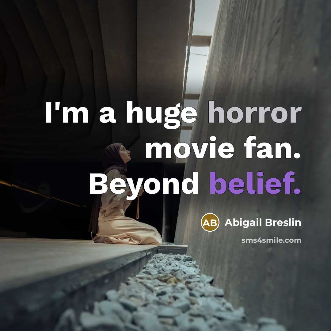 “I'm a huge horror movie fan. Beyond belief.…” quote by Abigail Breslin