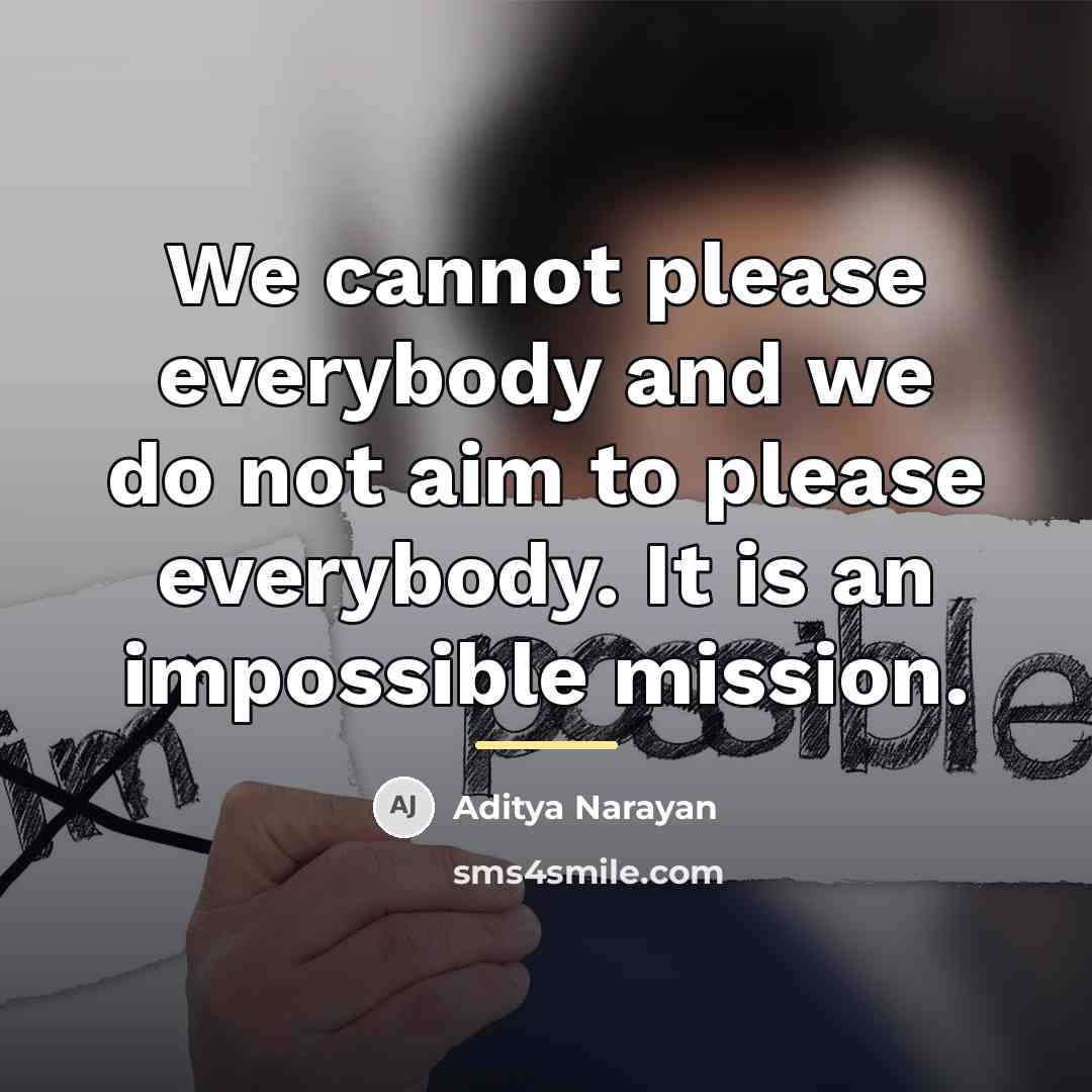 “We cannot please everybody and we do not aim to…” quote by Aditya Narayan