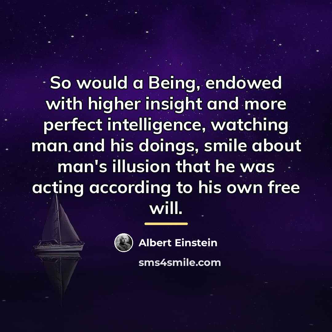“So would a Being, endowed with higher insight and more…” quote by Albert Einstein