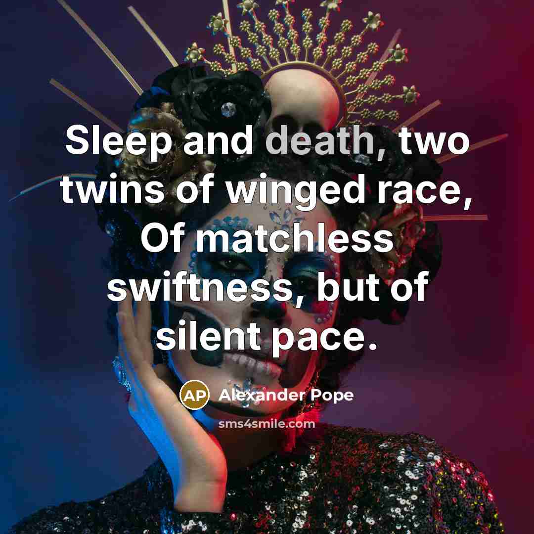 “Sleep and death, two twins of winged race, Of matchless…” quote by Alexander Pope