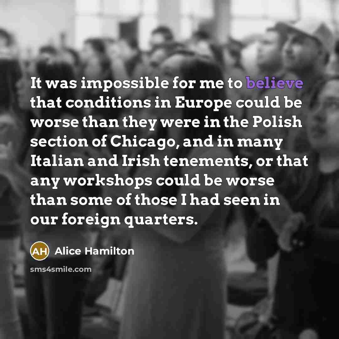 “It was impossible for me to believe that conditions in…” quote by Alice Hamilton